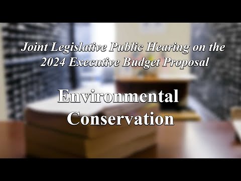 Joint Legislative Public Hearing on 2024 Executive Budget Proposal: Environmental Conservation