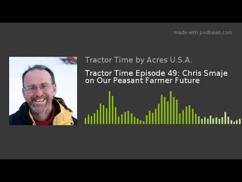 Tractor Time Episode 49: Chris Smaje on Our Peasant Farmer Future